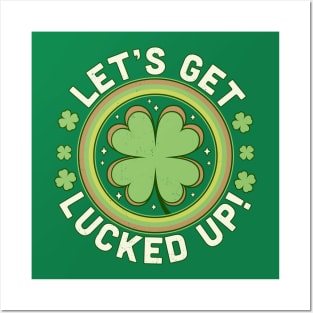 Let's Get Lucked Up - Clover Saint Patrick's Day Drinking Posters and Art